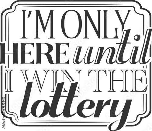 I'm Only Here Until I Win The Lottery - Funny Office Illustration