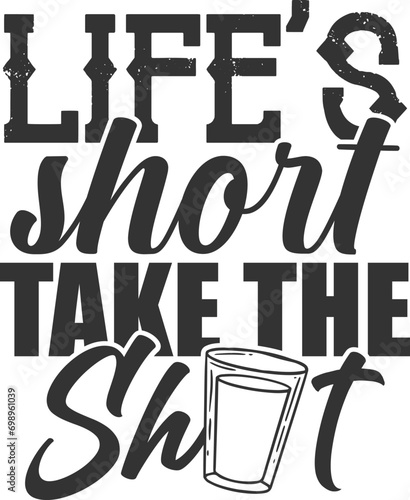 Life's Short Take The Shot - Funny Shot Glass Illustration