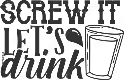 Screw It Let's Drink - Funny Shot Glass Illustration