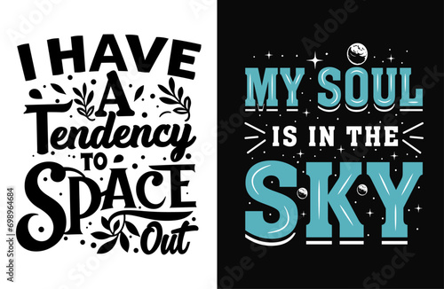 Typography Tee - 'I Have a Tendency to Space Out' and 'My Soul is in the Sky' Stylish T-Shirt Design for your wardrobe, For print, mug, apparel, shirt