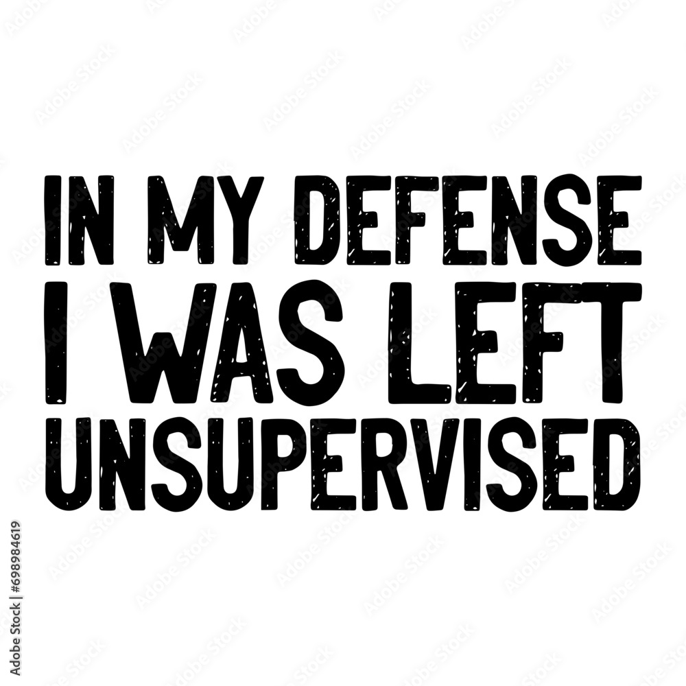 In My Defense I Was Left Unsupervised Svg In My Defense I Was Left Unsupervised Svg