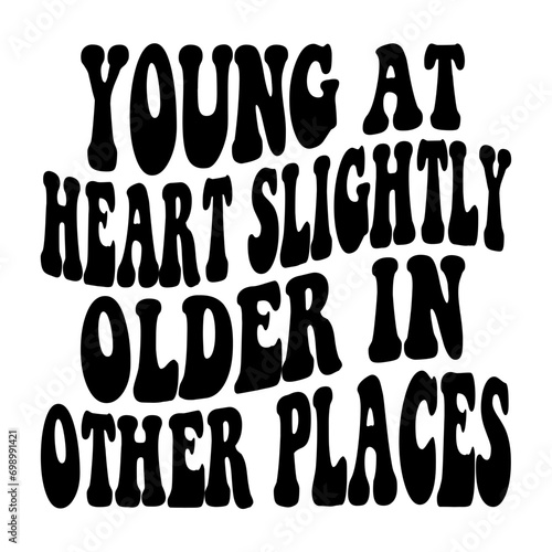 Young At Heart Slightly Older In Other Places Svg © Anamul