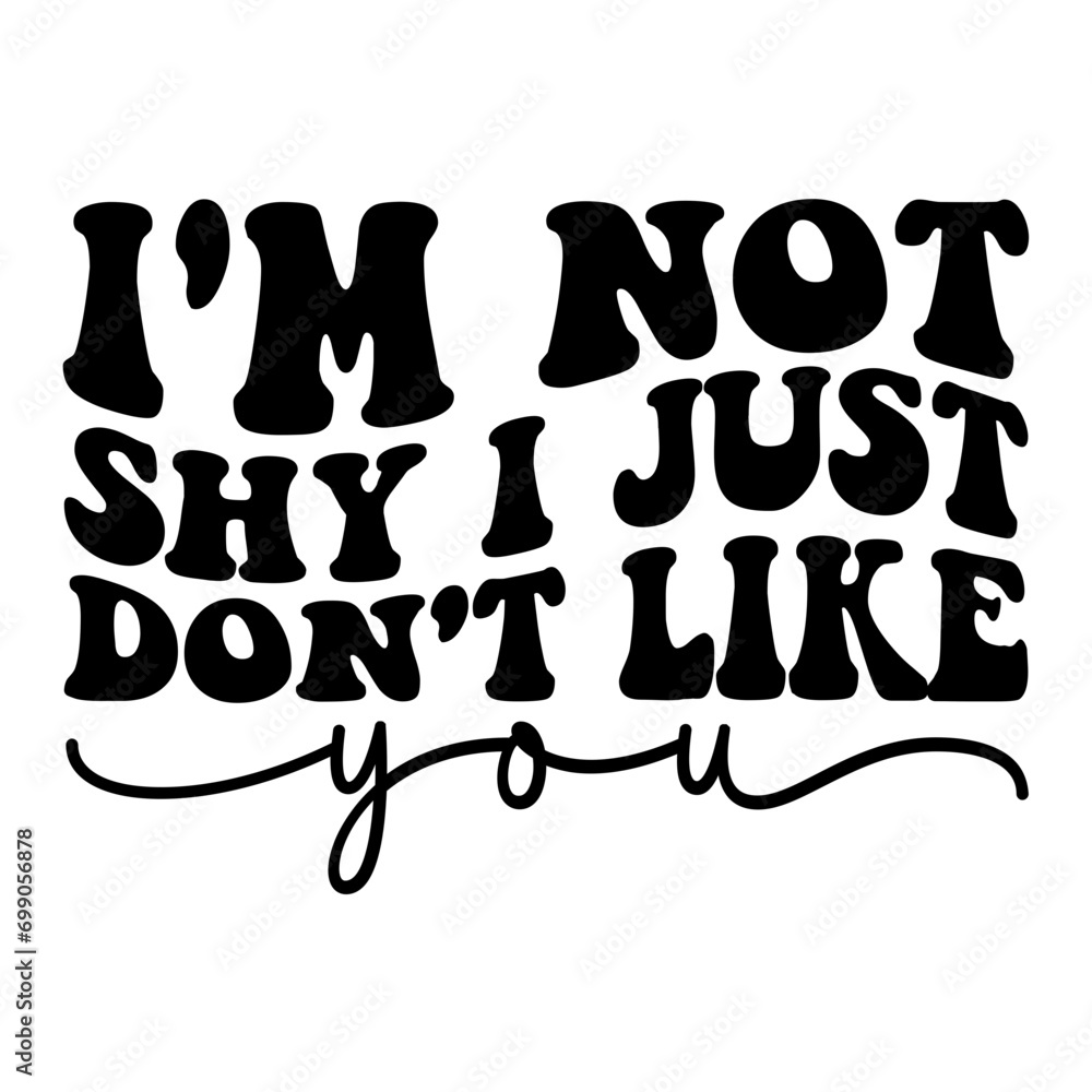 I'm Not Shy I Just Don't Like You Retro SVG