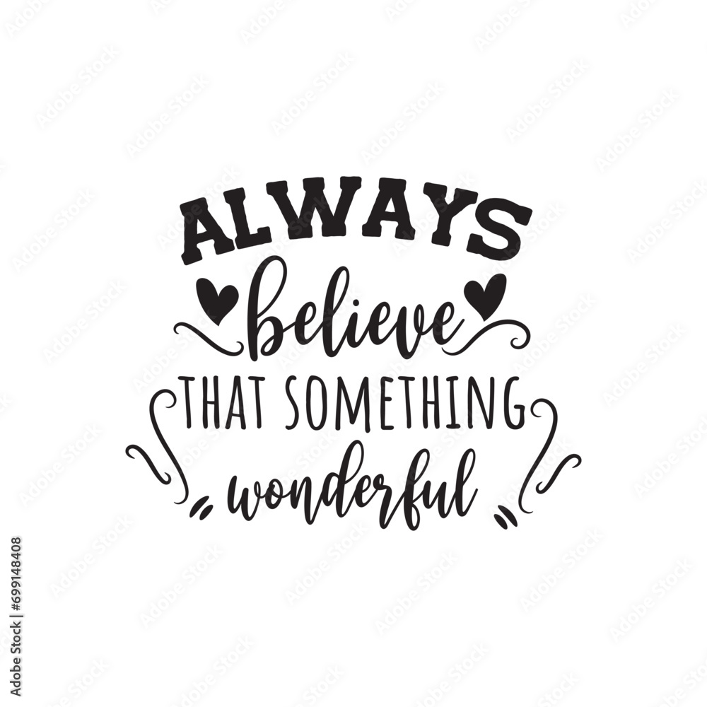 Fototapeta premium Always Believe That Something Wonderful. Vector Design on White Background