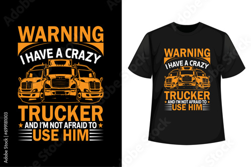 Warning I Have A Crazy Trucker And I'm Not  Afraid To Use Him, Trucker T Shirt Design, Trucker gift, Truck Driver T Shirt Design Vector