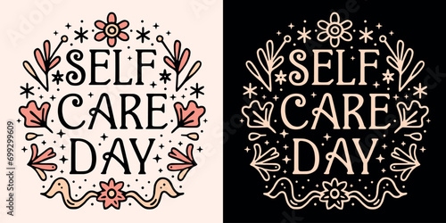 Self care day lettering. Self love quotes inspiration to take care of yourself. Boho celestial floral girl aesthetic t-shirt design. Cute mental health activity invitation card for women print vector.