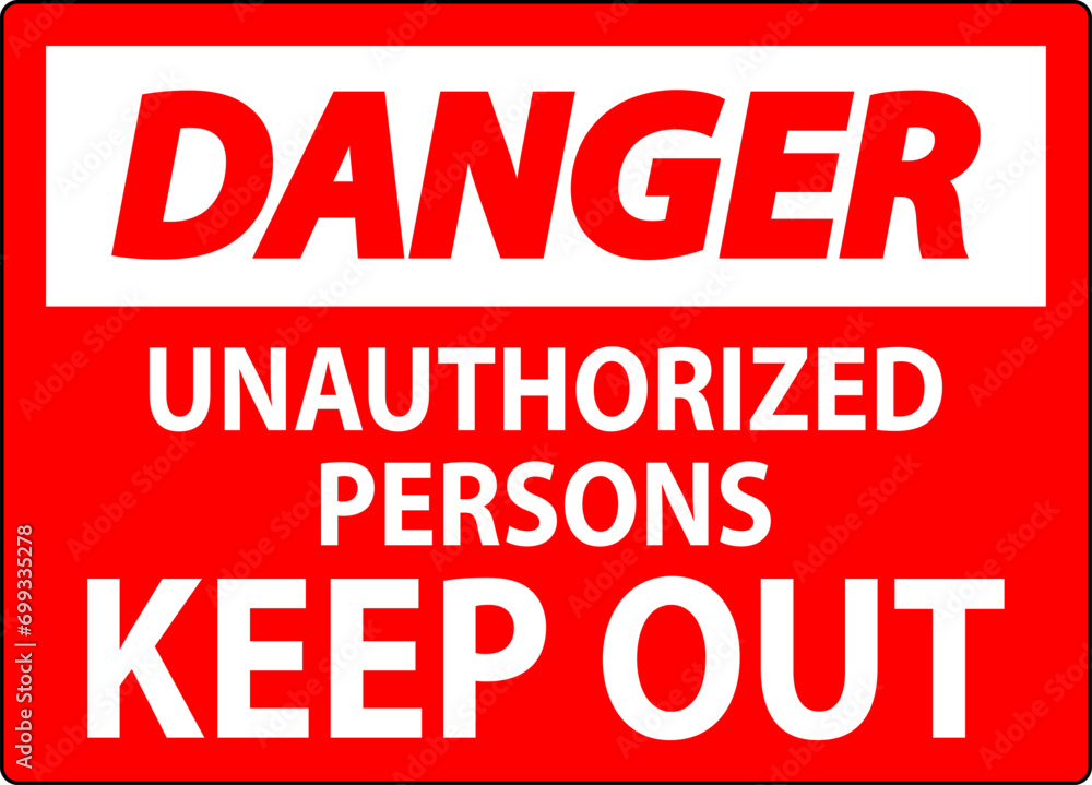 Danger Sign Unauthorized Persons Keep Out Danger Sign Unauthorized Persons Keep Out