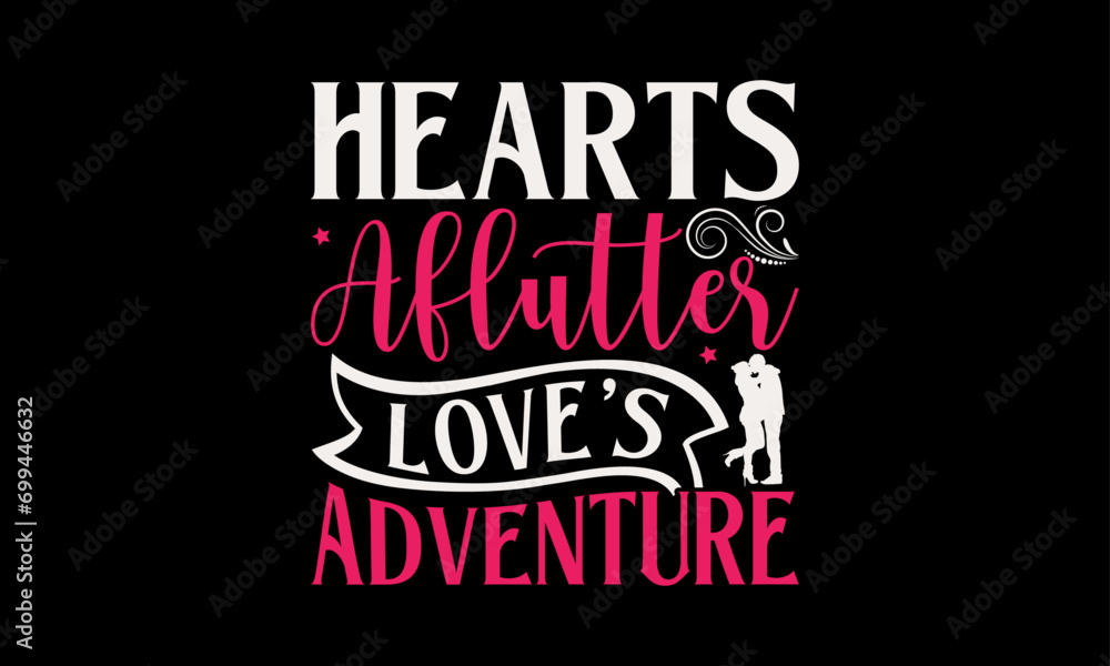 Hearts Aflutter Love's Adventure - Valentine’s Day T-Shirt Design, Heart Quotes Design, This Illustration Can Be Used as a Print on T-Shirts and Bags, Stationary or as a Poster, Template. Hearts Aflutter Love's Adventure - Valentine’s Day T-Shirt Design, Heart Quotes Design, This Illustration Can Be Used as a Print on T-Shirts and Bags, Stationary or as a Poster, Template.