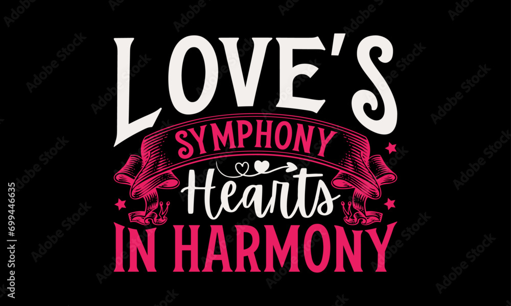 Love's Symphony Hearts in Harmony - Valentine’s Day T-Shirt Design, Holiday Quotes, Conceptual Handwritten Phrase T Shirt Calligraphic Design, Inscription For Invitation And Greeting Card, Prints And 