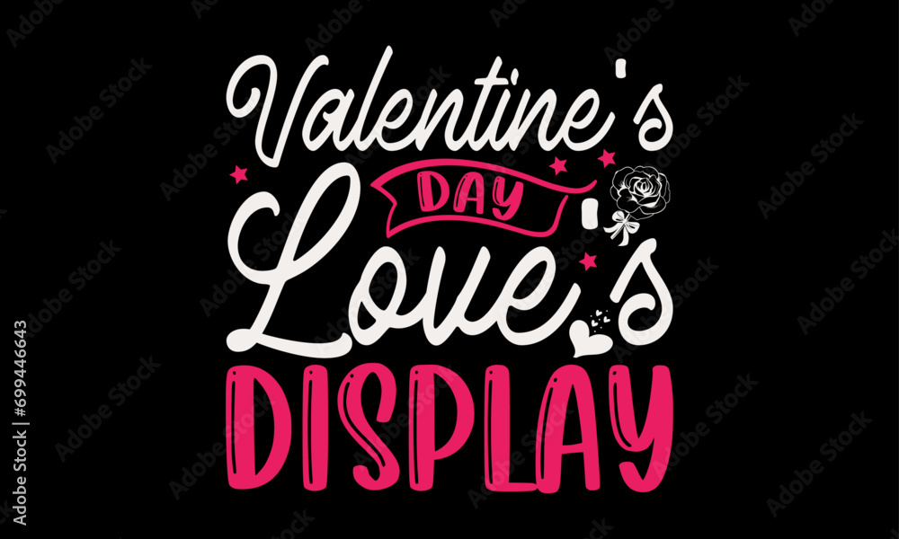 Valentine's Day Love's Display - Valentine’s Day T-Shirt Design, Holiday Quotes, Conceptual Handwritten Phrase T Shirt Calligraphic Design, Inscription For Invitation And Greeting Card, Prints And Pos