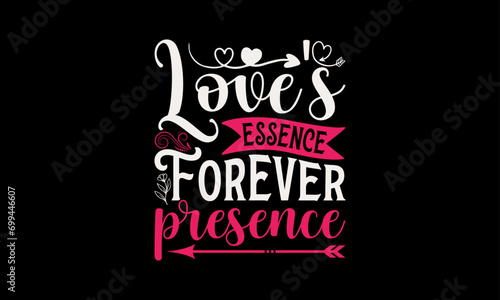 Love s Essence Forever Presence - Valentine   s Day T-Shirt Design  Love Sayings  Hand Drawn Lettering Phrase  Vector Template for Cards Posters and Banners  Template.