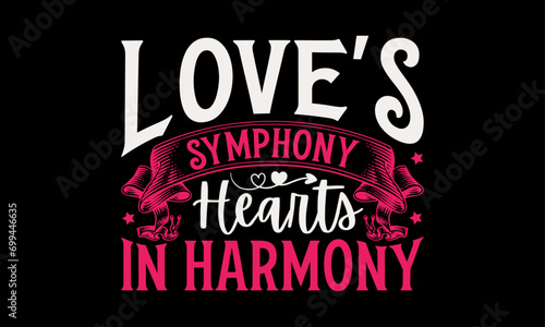 Love s Symphony Hearts in Harmony - Valentine   s Day T-Shirt Design  Holiday Quotes  Conceptual Handwritten Phrase T Shirt Calligraphic Design  Inscription For Invitation And Greeting Card  Prints And 