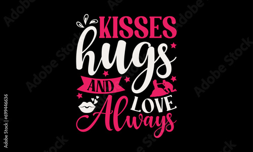 Kisses Hugs and Love Always - Valentine   s Day T-Shirt Design  Love Sayings  Hand Drawn Lettering Phrase  Vector Template for Cards Posters and Banners  Template.