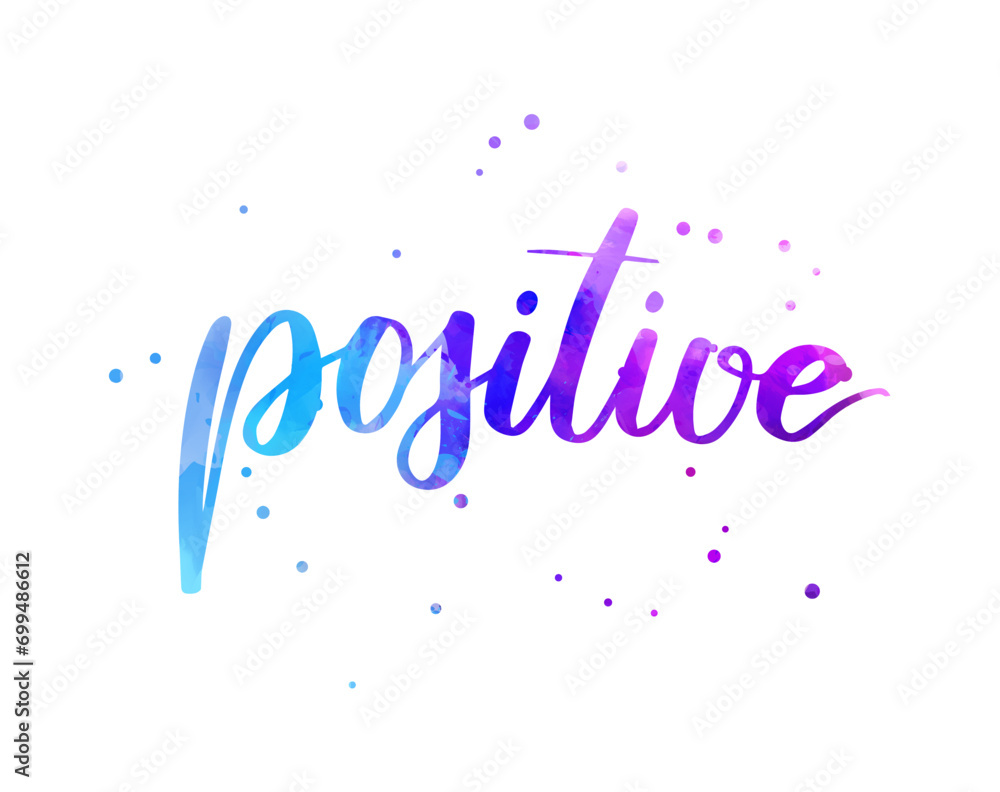 Positive -  inspirational handwritten modern calligraphy watercolor lettering. Blue and purple colored. Template typography for t-shirt, prints, banners, badges, posters, postcards, etc.
