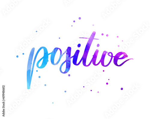 Positive - inspirational handwritten modern calligraphy watercolor lettering. Blue and purple colored. Template typography for t-shirt, prints, banners, badges, posters, postcards, etc.