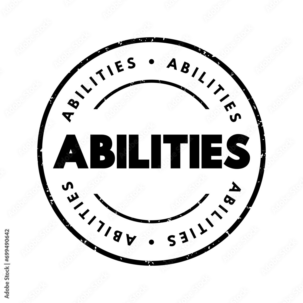 Abilities - possession of the qualities required to do something, necessary skill, competence or power, text concept stamp