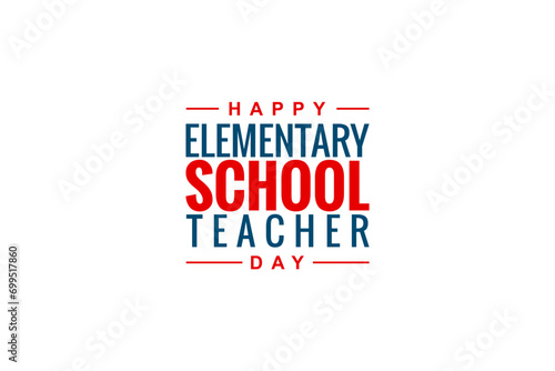 Elementary School Teacher Day Holiday concept. Template for background, banner, card, poster, t-shirt with text inscription