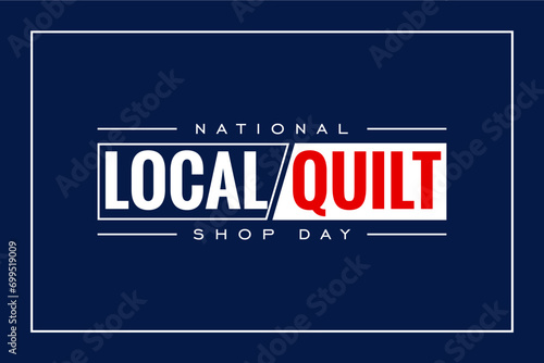 Local Quilt Shop Day Holiday concept. Template for background, banner, card, poster, t-shirt with text inscription