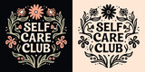 Self care club lettering badge. Boho celestial witchy self love quotes illustration. Natural organic floral spiritual girl aesthetic. Cute mental health activity for women t-shirt design print vector.