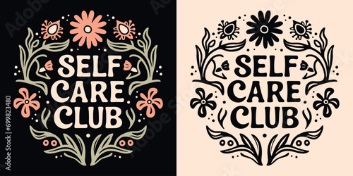 Self care club lettering badge. Boho celestial witchy self love quotes illustration. Natural organic floral spiritual girl aesthetic. Cute mental health activity for women t-shirt design print vector. photo