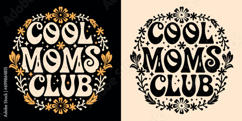 Cool moms club lettering. Self love quotes for mothers day gifts apparel. Boho retro groovy celestial floral aesthetic badge. Cute text vector for women t-shirt design, sticker and printable products. photo