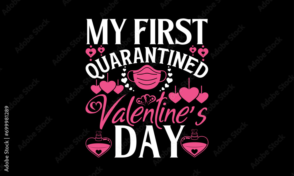 Obraz premium My First Quarantined Valentine’s Day - Valentines Day T-Shirt Design, Hand Lettering Illustration For Your Design, Cut Files For Poster, Banner, Prints On Bags, Digital Download.