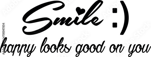 Smile Happy Looks Good On You SVG Cut File for Cricut and Silhouette, EPS ,Vector, PNG , JPEG, Zip Folder