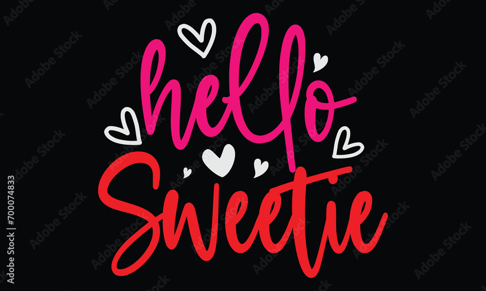 hello sweetie, Awesome Valentine's Day T-shirt Design, Vector File. hello sweetie, Awesome Valentine's Day T-shirt Design, Vector File.