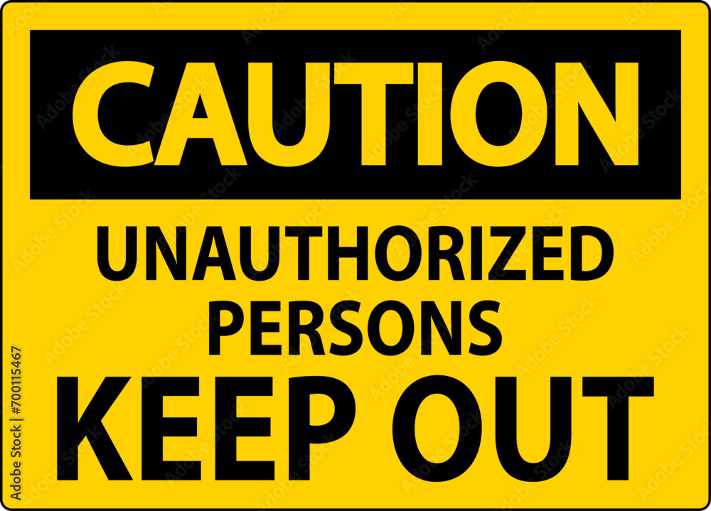 Fototapeta premium Caution Sign Unauthorized Persons Keep Out