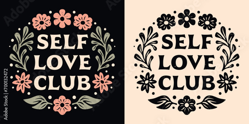 Self love club lettering. Self care quotes inspiration to take care of yourself. Boho retro celestial floral girl aesthetic. Cute positive mental health text for women shirt design and print vector.