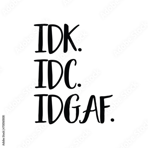IDK. IDC. IDGAF photo