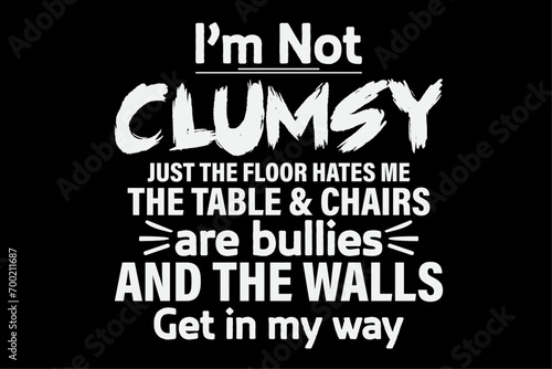I'm Not Clumsy Funny Saying T-Shirt Design