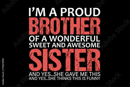 I Am A Proud Brother Of A Wonderful Sweet And Awesome Sister T-Shirt Design