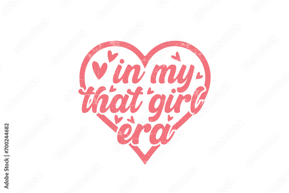 In my that girl era Self love SVG Valentine's Day typography T shirt design