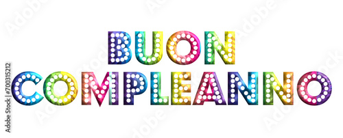 Buon Compleanno - happy birthday Italian written  - lettering - multicolor color  embossed tubular font  - ideal lettering for invitations  greetings  party  picture  poster  placard  banner  postcard