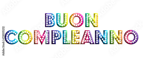 Buon Compleanno - happy birthday Italian written  - lettering - multicolor color, embossed tubular font  - ideal lettering for invitations, greetings, party, picture, poster, placard, banner, postcard