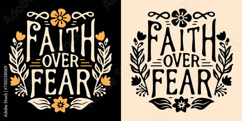 Faith over fear lettering illustration. Bible verse psalm quotes for faithful Christian girls. Floral aesthetic religious badge. Cute inspirational text for women t-shirt design and print vector.