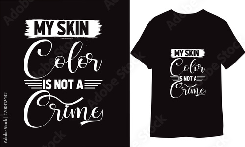 My skin color is not a crime Motivational Positive Quotes Design for T- shirt 