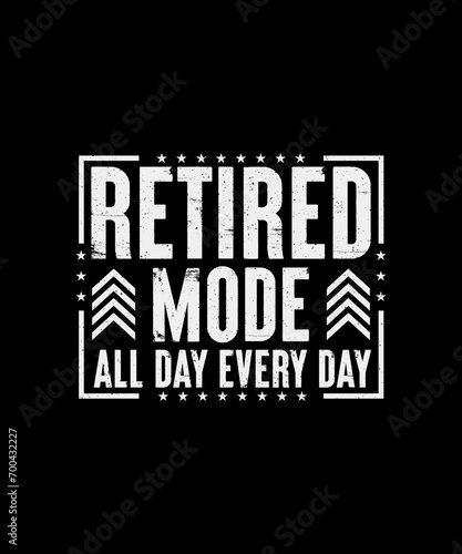 Retired Mode All Day Every Day Retirement T-Shirt Design