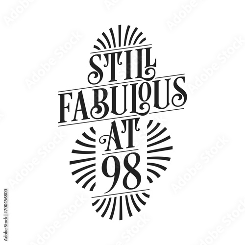 Still Fabulous at 98. 98th Birthday Tshirt Design. 98 years Birthday Celebration Typography Design.