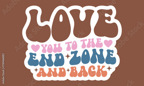 Love you to the end zone and back Retro Stickers Design