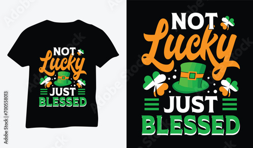 St Patrick's Day T Shirt Design vector. Not Lucky Just Blessed design vector. For t-shirt print
