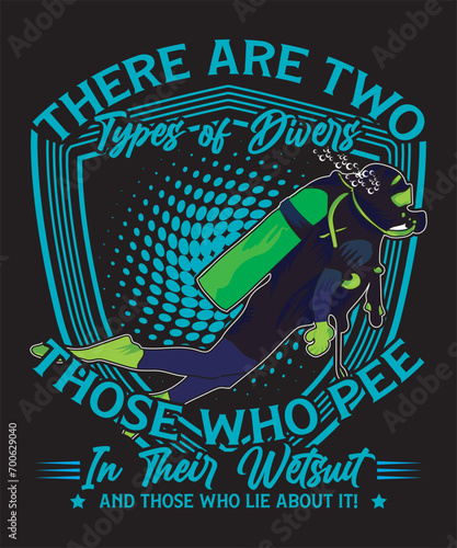 There Are Two Types Of Divers Those Who Pee In Their Wetsuit And Those Who Lie About It! T-shirt Design Scuba Dive Design Vector Art