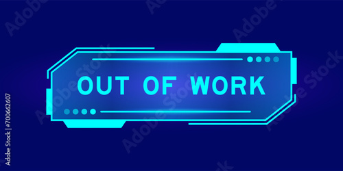Futuristic hud banner that have word out of work on user interface screen on blue background