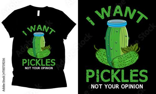 I Want Pickles Not Your Opinion t-shirt design