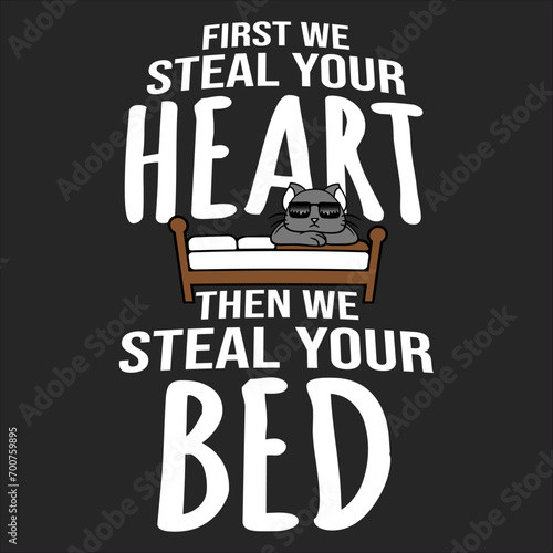 First We Steal Your Heart Then We Steal Your Bed Cat Owner