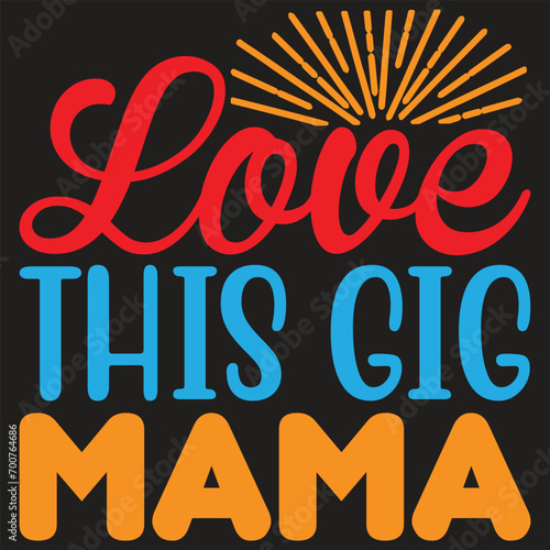 love this gig mama