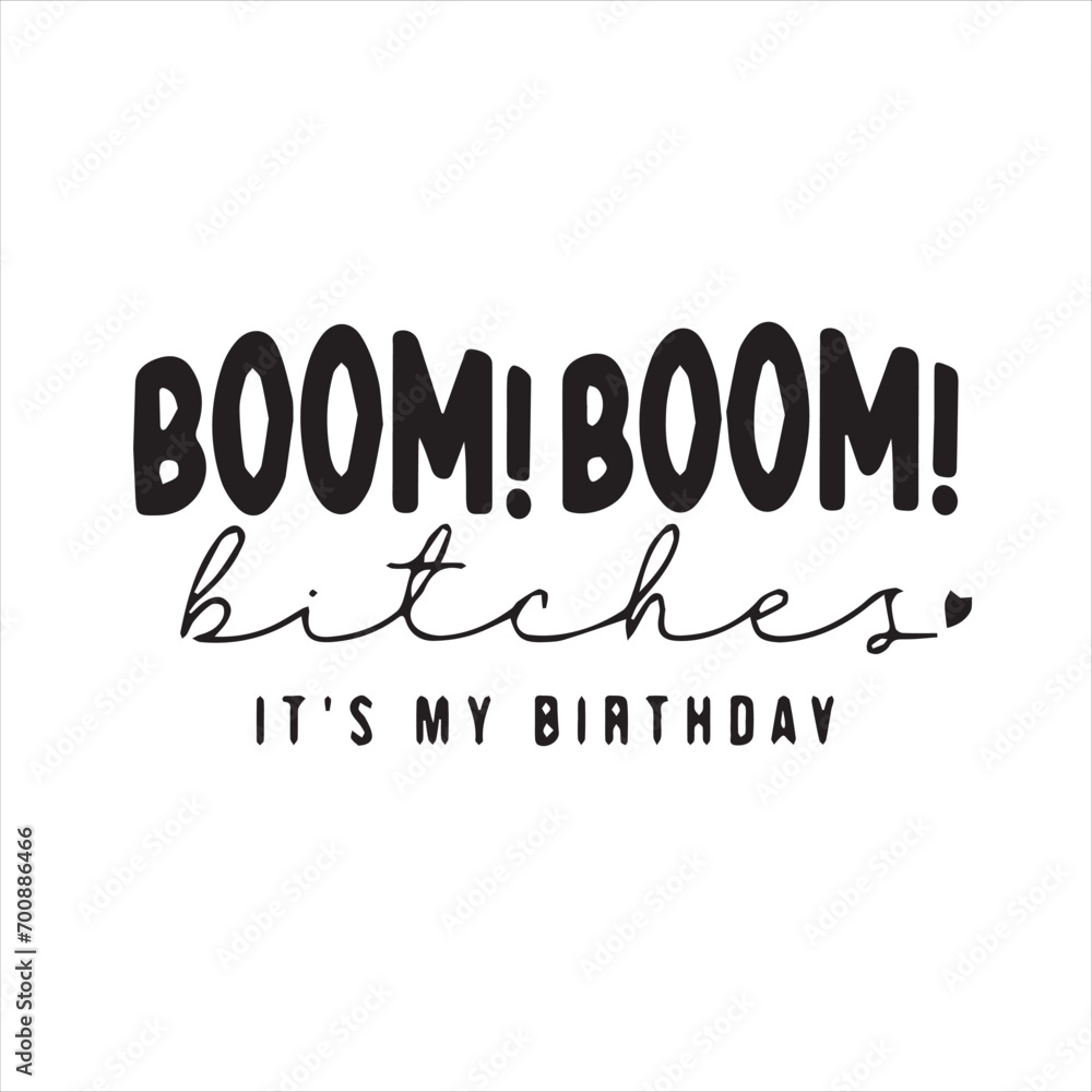 boom boom bitcher it's my birthday background inspirational positive ...
