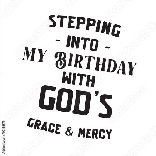 stepping into my birthday with god's grace and mercy background inspirational positive quotes, motivational, typography, lettering design