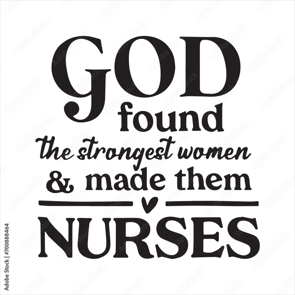 god found the strongest women and made them nurses background inspirational positive quotes, motivational, typography, lettering design